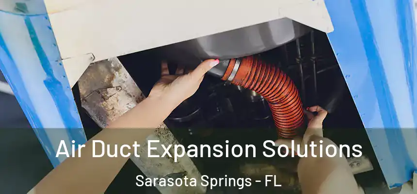 Air Duct Expansion Solutions Sarasota Springs - FL