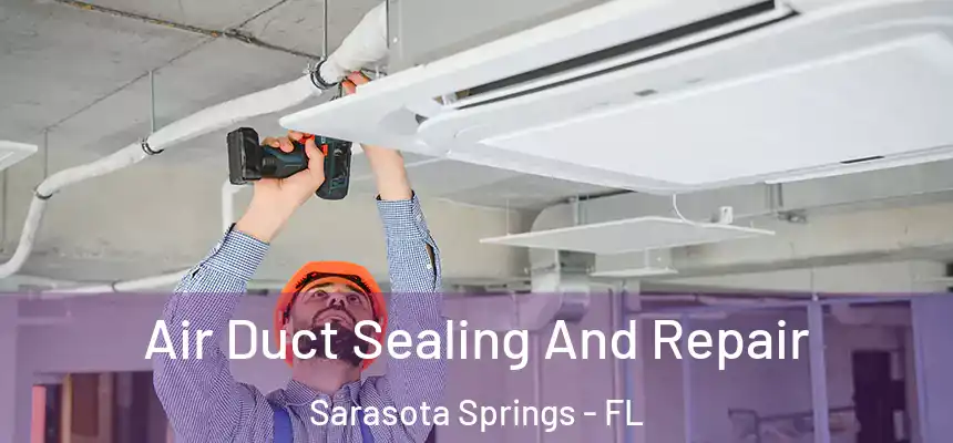 Air Duct Sealing And Repair Sarasota Springs - FL