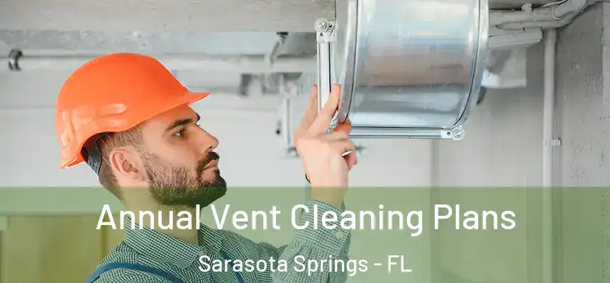  Annual Vent Cleaning Plans Sarasota Springs - FL