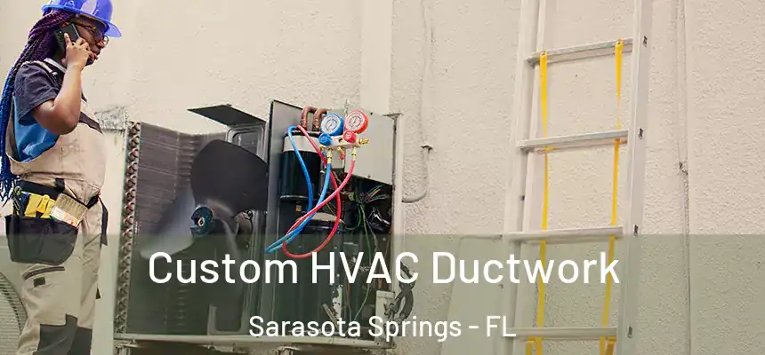  Custom HVAC Ductwork Sarasota Springs - FL