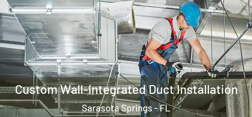  Custom Wall-Integrated Duct Installation Sarasota Springs - FL