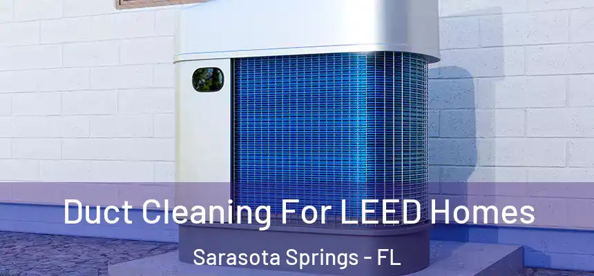  Duct Cleaning For LEED Homes Sarasota Springs - FL