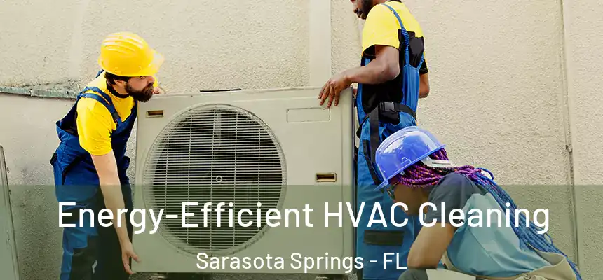  Energy-Efficient HVAC Cleaning Sarasota Springs - FL