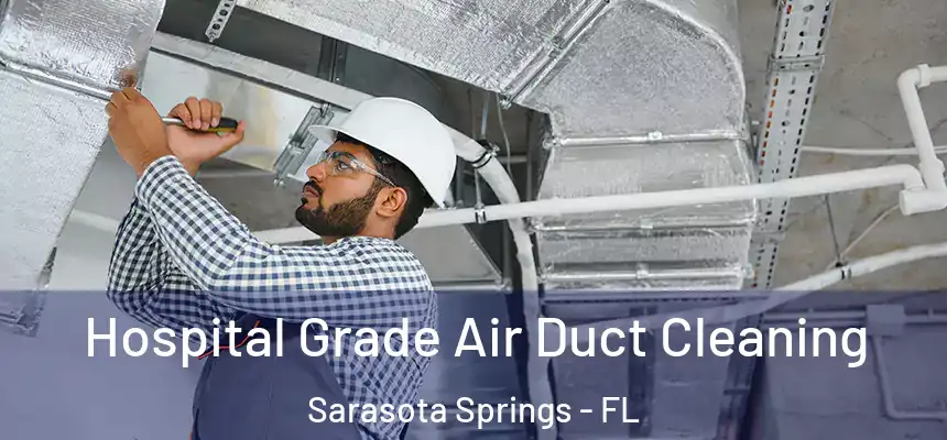 Hospital Grade Air Duct Cleaning Sarasota Springs - FL