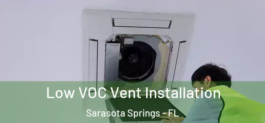  Low VOC Vent Installation Sarasota Springs - FL
