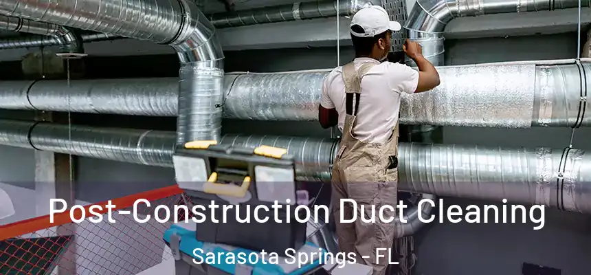  Post-Construction Duct Cleaning Sarasota Springs - FL