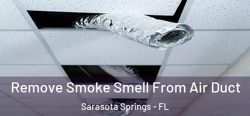  Remove Smoke Smell From Air Duct Sarasota Springs - FL