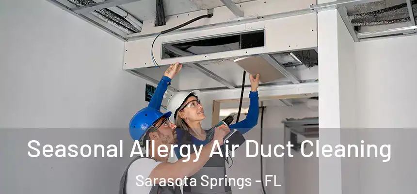 Seasonal Allergy Air Duct Cleaning Sarasota Springs - FL