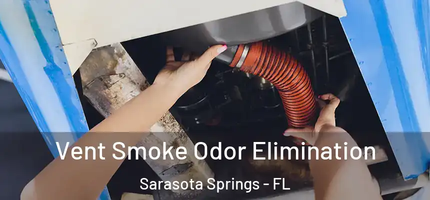  Vent Smoke Odor Elimination Sarasota Springs - FL